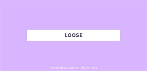 la loose traduction|définition de loose.